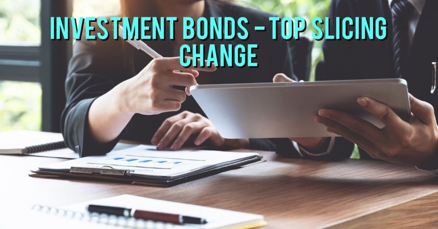 How do top slicing rule changes affect your investment bonds?