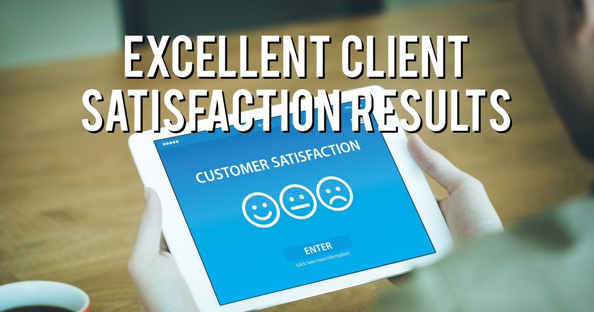 Excellent client satisfaction results