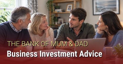 The Bank of Mum and Dad: Helping You Understand Business Investment Finances
